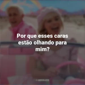 Por que esses caras estão olhando para mim? Barbie (2023)