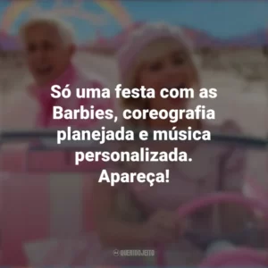 Só uma festa com as Barbies, coreografia planejada e música personalizada. Apareça! Barbie (2023)