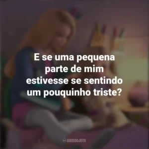 E se uma pequena parte de mim estivesse se sentindo um pouquinho triste? Barbie Dreamhouse Adventures (Série)