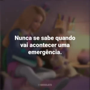 Nunca se sabe quando vai acontecer uma emergência. Barbie Dreamhouse Adventures (Série)