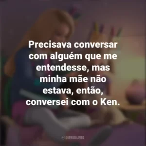 Precisava conversar com alguém que me entendesse, mas minha mãe não estava, então, conversei com o Ken. Barbie Dreamhouse Adventures (Série)