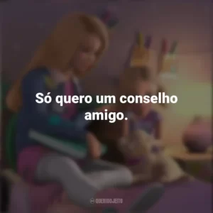 Só quero um conselho amigo. Barbie Dreamhouse Adventures (Série)