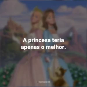 A princesa teria apenas o melhor. Barbie em A Princesa e a Plebéia (Filme)