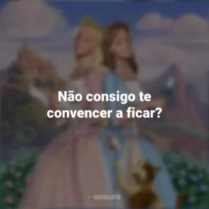 Não consigo te convencer a ficar? Barbie em A Princesa e a Plebéia (Filme)