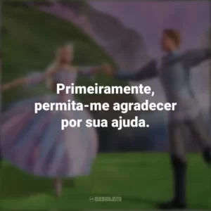 Primeiramente, permita-me agradecer por sua ajuda. Barbie: Lago dos Cisnes (Filme)
