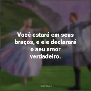 Você estará em seus braços, e ele declarará o seu amor verdadeiro. Barbie: Lago dos Cisnes (Filme)