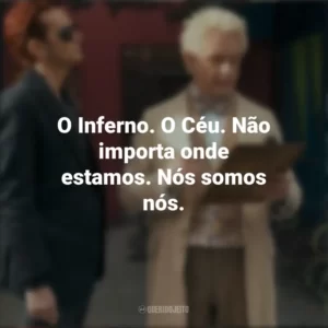 O Inferno. O Céu. Não importa onde estamos. Nós somos nós. Belas Maldições (Série)