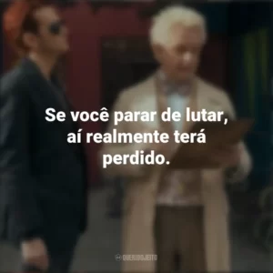 Se você parar de lutar, aí realmente terá perdido. Belas Maldições (Série)