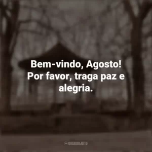 Bem-vindo, Agosto! Por favor, traga paz e alegria. Bem-Vindo Agosto