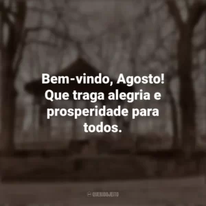Bem-vindo, Agosto! Que traga alegria e prosperidade para todos. Bem-Vindo Agosto