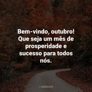 Bem-vindo, outubro! Que seja um mês de prosperidade e sucesso para todos nós.