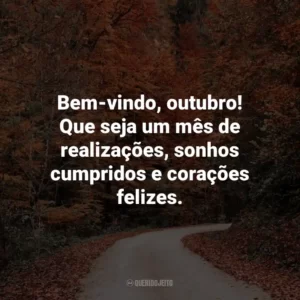 Bem-vindo, outubro! Que seja um mês de realizações, sonhos cumpridos e corações felizes.