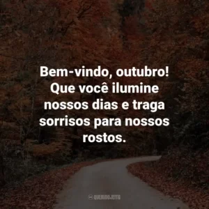 Bem-vindo, outubro! Que você ilumine nossos dias e traga sorrisos para nossos rostos.