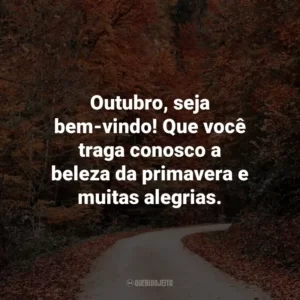 Outubro, seja bem-vindo! Que você traga conosco a beleza da primavera e muitas alegrias.