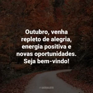 Outubro, venha repleto de alegria, energia positiva e novas oportunidades. Seja bem-vindo!