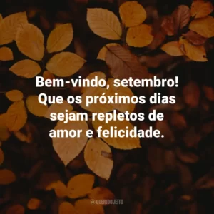 Bem-vindo, setembro! Que os próximos dias sejam repletos de amor e felicidade.