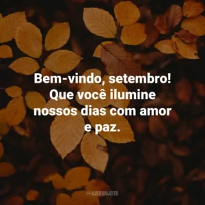Bem-vindo, setembro! Que você ilumine nossos dias com amor e paz.