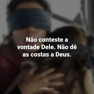 Não conteste a vontade Dele. Não dê as costas a Deus. Bird Box: Barcelona (Filme)