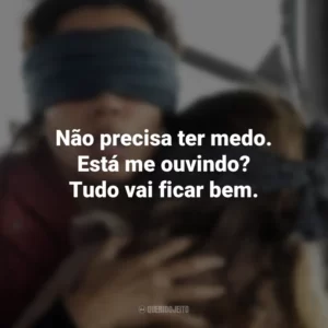 Não precisa ter medo. Está me ouvindo? Tudo vai ficar bem. Bird Box: Barcelona (Filme)