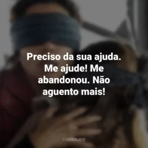 Preciso da sua ajuda. Me ajude! Me abandonou. Não aguento mais! Bird Box: Barcelona (Filme)
