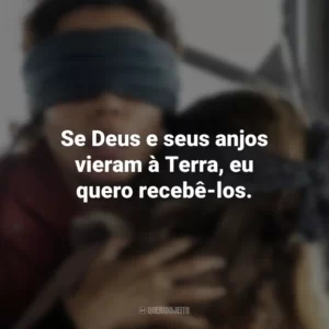 Se Deus e seus anjos vieram à Terra, eu quero recebê-los. Bird Box: Barcelona (Filme)