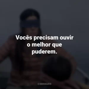 Vocês precisam ouvir o melhor que puderem. Bird Box (Filme)