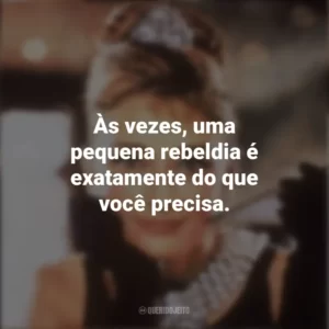 Às vezes, uma pequena rebeldia é exatamente do que você precisa. Bonequinha de Luxo (Filme)