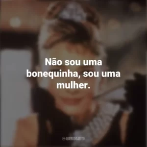 Não sou uma bonequinha, sou uma mulher. Bonequinha de Luxo (Filme)