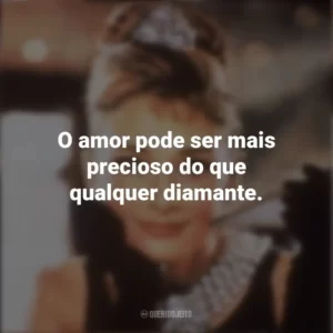 O amor pode ser mais precioso do que qualquer diamante. Bonequinha de Luxo (Filme)