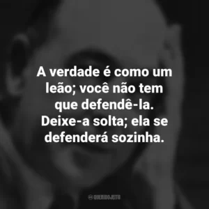 A verdade é como um leão; você não tem que defendê-la. Deixe-a solta; ela se defenderá sozinha. C.S. Lewis