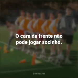 O cara da frente não pode jogar sozinho. Campeonato dos Sonhos (Filme)