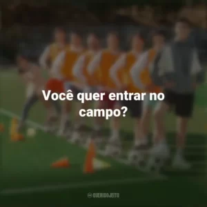 Você quer entrar no campo? Campeonato dos Sonhos (Filme)
