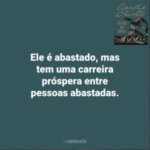 Ele é abastado, mas tem uma carreira próspera entre pessoas abastadas. Cartas Na Mesa (Livro)