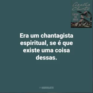 Era um chantagista espiritual, se é que existe uma coisa dessas. Cartas Na Mesa (Livro)
