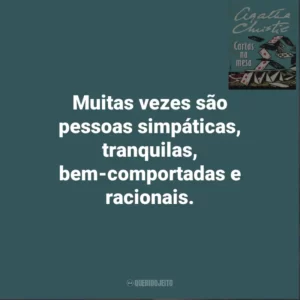 Muitas vezes são pessoas simpáticas, tranquilas, bem-comportadas e racionais. Cartas Na Mesa (Livro)