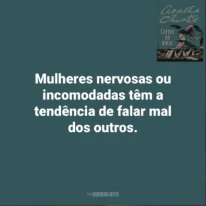 Mulheres nervosas ou incomodadas têm a tendência de falar mal dos outros. Cartas Na Mesa (Livro)