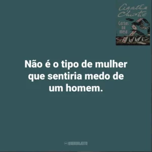 Não é o tipo de mulher que sentiria medo de um homem. Cartas Na Mesa (Livro)