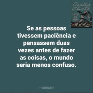 Se as pessoas tivessem paciência e pensassem duas vezes antes de fazer as coisas, o mundo seria menos confuso. Cartas Na Mesa (Livro)