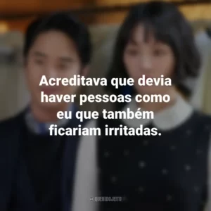 Acreditava que devia haver pessoas como eu que também ficariam irritadas. Celebrity (Série)