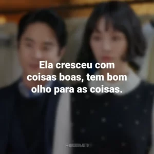 Ela cresceu com coisas boas, tem bom olho para as coisas. Celebrity (Série)