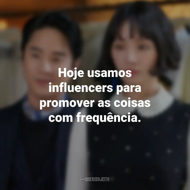 Frases da Série Celebrity: Hoje usamos influencers para promover as coisas com frequência.