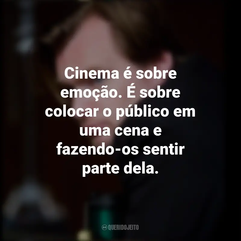 Frases de Christopher Nolan: Cinema é sobre emoção. É sobre colocar o público em uma cena e fazendo-os sentir parte dela.