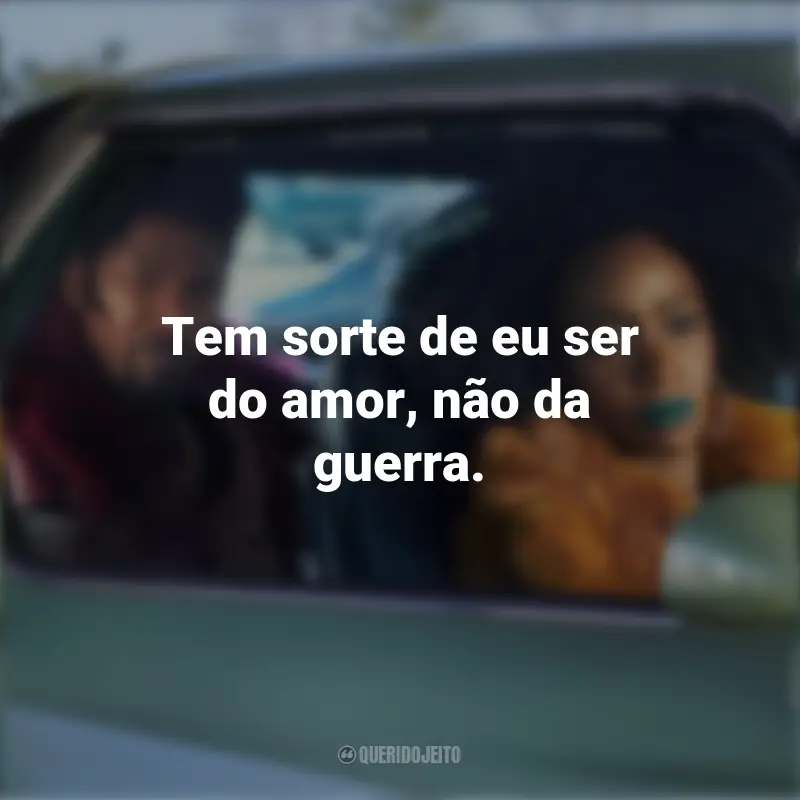 Frases Clonaram Tyrone!: Tem sorte de eu ser do amor, não da guerra.