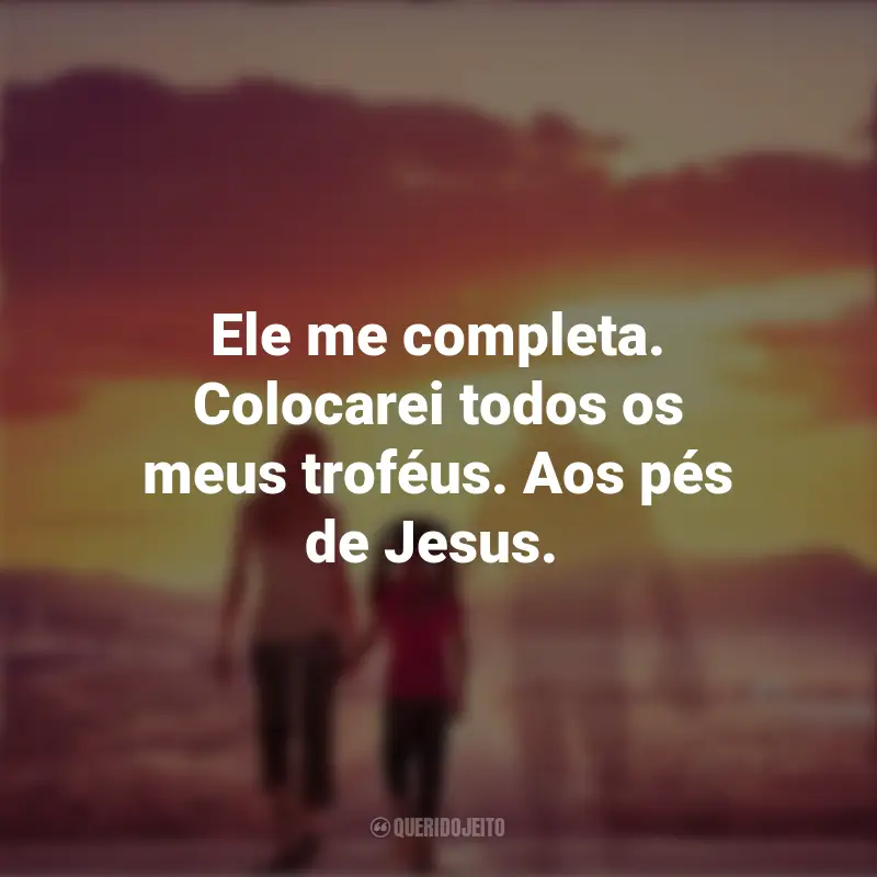 Frases do Filme Com Deus no Caminho: Ele me completa. Colocarei todos os meus troféus. Aos pés de Jesus.
