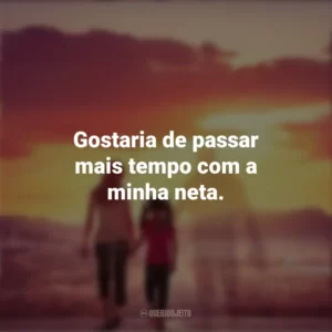 Gostaria de passar mais tempo com a minha neta. Com Deus no Caminho (Filme)