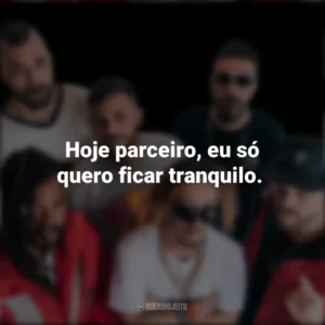 Hoje parceiro, eu só quero ficar tranquilo. Cone Crew Diretoria