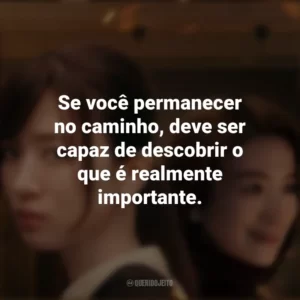 Se você permanecer no caminho, deve ser capaz de descobrir o que é realmente importante. Consumidas pelo Fogo (Série)