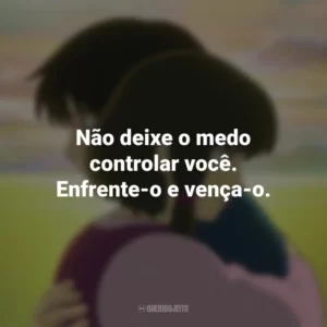 Não deixe o medo controlar você. Enfrente-o e vença-o. Contos de Terramar (Filme)