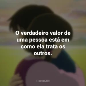 O verdadeiro valor de uma pessoa está em como ela trata os outros. Contos de Terramar (Filme)