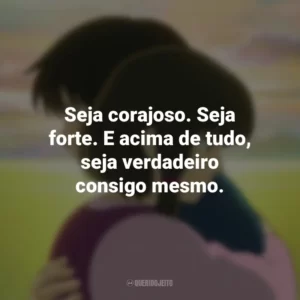 Seja corajoso. Seja forte. E acima de tudo, seja verdadeiro consigo mesmo. Contos de Terramar (Filme)